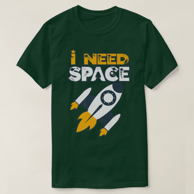 I Need Space For budding astronauts and astronomer T-Shirt (Design Front)
