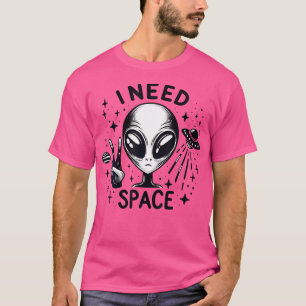 I Need Space Funny Alien Ufo Spaceship Ufo Men Wom T-Shirt
