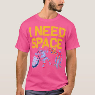 I Need Space Funny Astronomy Lovers T-Shirt
