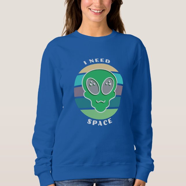 I Need Space | Funny Vintage Alien Pun Sweatshirt (Front)