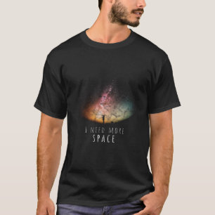 I Need Space Night Sky Funny Astronomy Science Gal T-Shirt