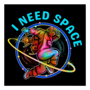 I NEED SPACE  POSTER
