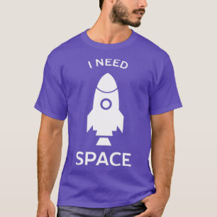 I need space rocket science T-Shirt