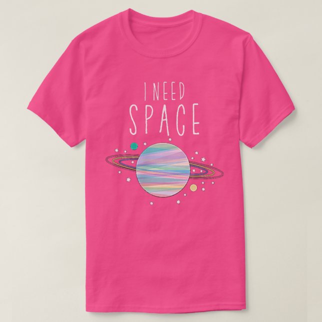 I Need Space Saturn T  Planet, Stars, Moon Art Tee (Design Front)