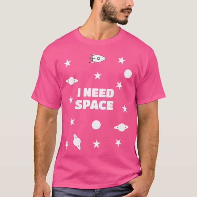 I Need Space Stars Planets Outer Space Astronomy T-Shirt (Front)