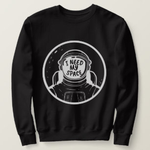 I NEED SPACE SWEATSHIRT