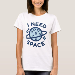 I Need Space T-Shirt