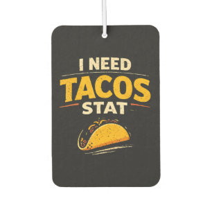 I Need Tacos Stat Car Air Freshener