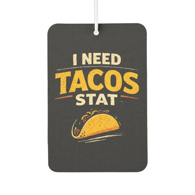 I Need Tacos Stat Car Air Freshener (Front)