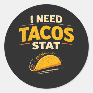 I Need Tacos Stat Classic Round Sticker