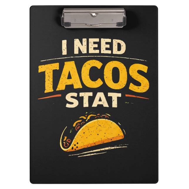 I Need Tacos Stat Clipboard (Front)