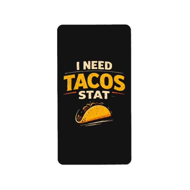 I Need Tacos Stat Label (Front)