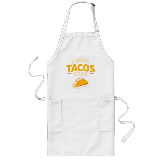 I Need Tacos Stat Long Apron (Front)