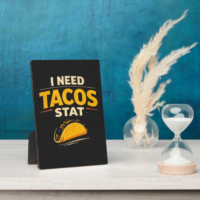 I Need Tacos Stat Plaque (Side)