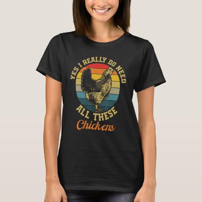 I Need These Chickens Hen T-Shirt (Front)