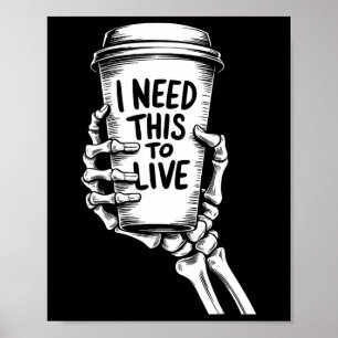 I Need This To Live Coffee Skeleton Hand Poster