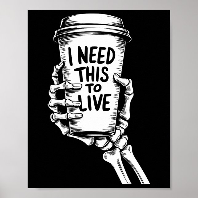 I Need This To Live Coffee Skeleton Hand  Poster (Front)
