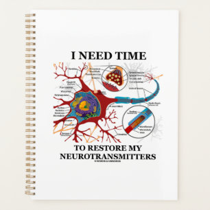 I Need Time To Restore My Neurotransmitters Humour Planner