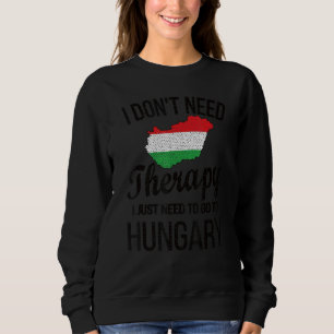 I Need To Go To Hungary Hungarian Flag Hungarian R Sweatshirt