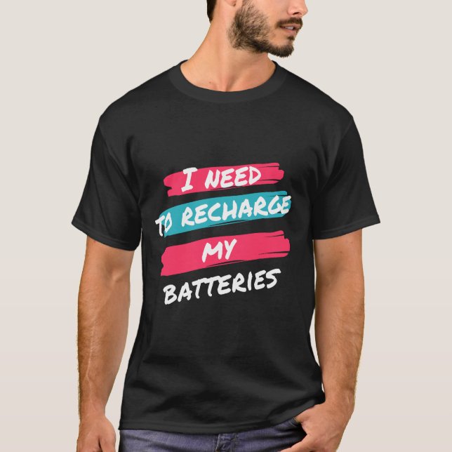 I Need to Recharge My Batteries” Relaxed Tee (Front)