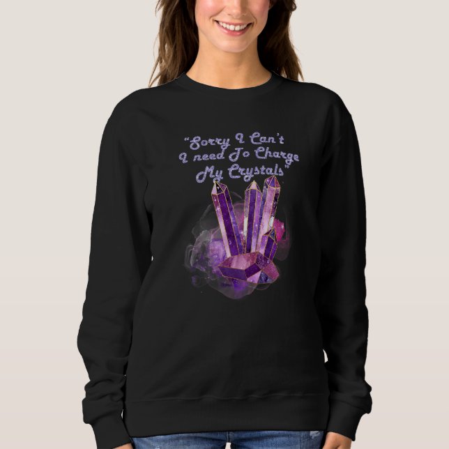 I Need To Recharge My Crystals Sweatshirt (Front)