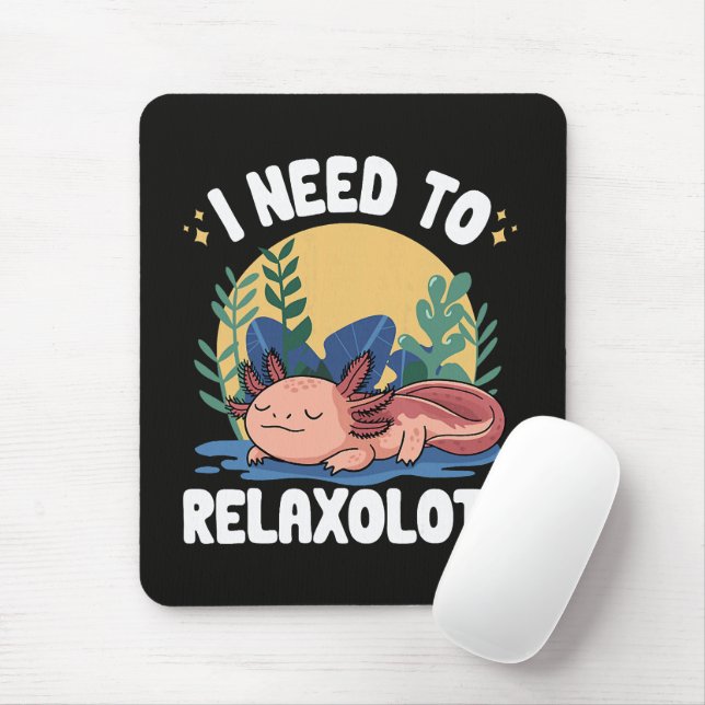 I need to relaxolotl funny sleeping axolotl pun  mouse pad (With Mouse)