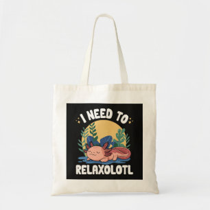 I need to relaxolotl funny sleeping axolotl pun tote bag