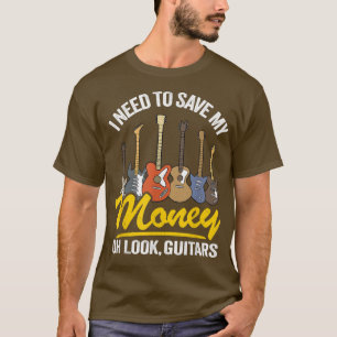 I Need To Save My Money Oh Look, Guitars Lovers Jo T-Shirt