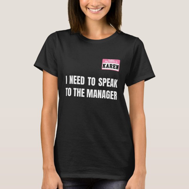 I Need To Speak To The Manager T-Shirt (Front)