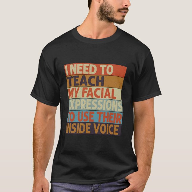 I Need To Teach My Facial Expressions Use Their In T-Shirt (Front)