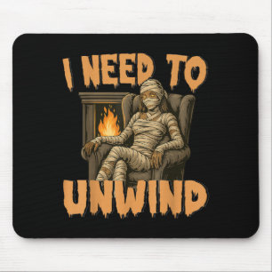 I Need to Unwind Funny Girl Mummy Halloween Mouse Pad