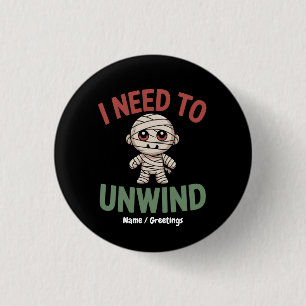 I Need to Unwind Funny Mummy Halloween Zombie 3 Cm Round Badge