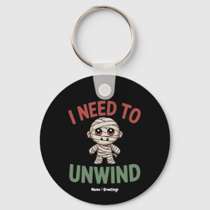 I Need to Unwind Funny Mummy Halloween Zombie Key Ring