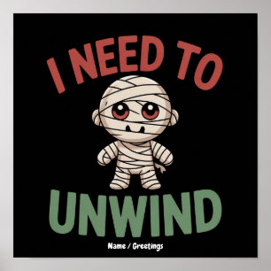 I Need to Unwind Funny Mummy Halloween Zombie Poster