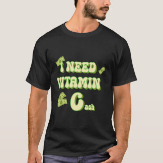 I Need Vitamin C Cash Need Money Broke Funny Sayin T-Shirt