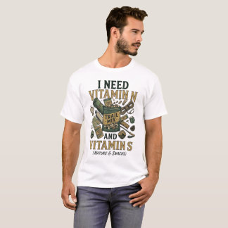 I Need Vitamin N and Vitamin S Funny Hiking Shirt