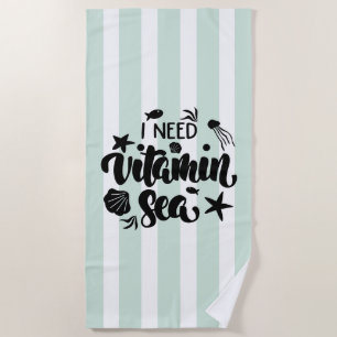 I Need Vitamin Sea Beach Towel
