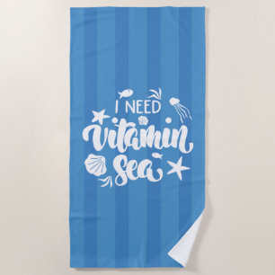 I Need Vitamin Sea Beach Towel
