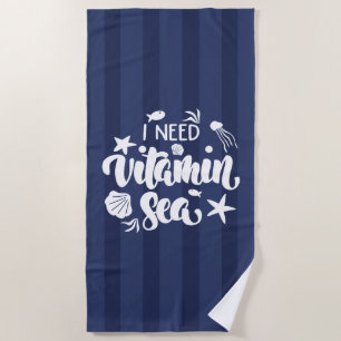 I Need Vitamin Sea Beach Towel