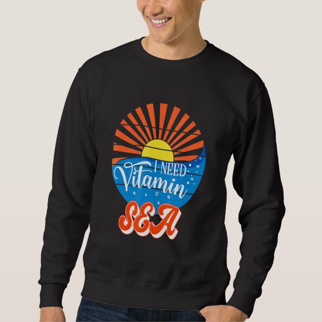 I Need Vitamin Sea Summer Vacations Beach Sweatshirt (Front)