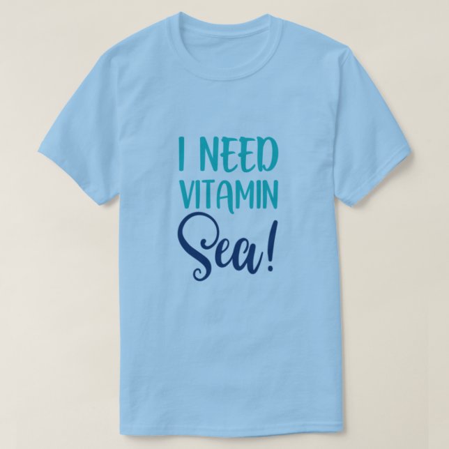 I Need Vitamin Sea T-Shirt (Design Front)