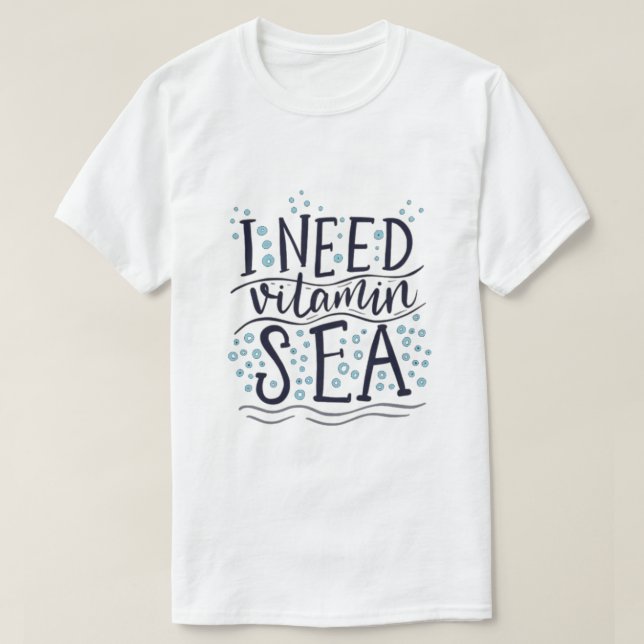I Need Vitamin Sea T-Shirt (Design Front)