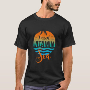I Need Vitamin Sea T Shirt Gift For Surfers Ocean 
