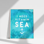 I Need Vitamin Sea Teal Watercolor Quote Poster<br><div class="desc">A fun addition to your beach house,  summer home or gallery wall,  our watercolor quote poster features "I Need Vitamin Sea" in nautical white typography with an anchor illustration,  on a vibrant turquoise teal watercolor background.</div>
