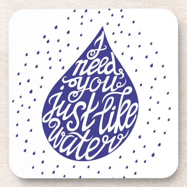 I Need You Just Like Water Coaster (Front)