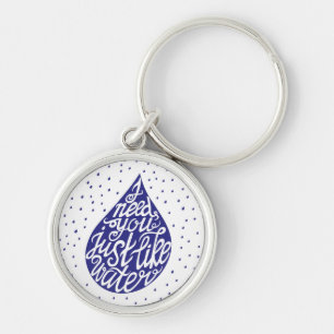 I Need You Just Like Water Key Ring