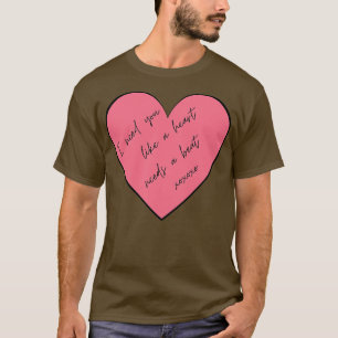 I Need You Like A Heart Needs A Beat Punny Valenti T-Shirt