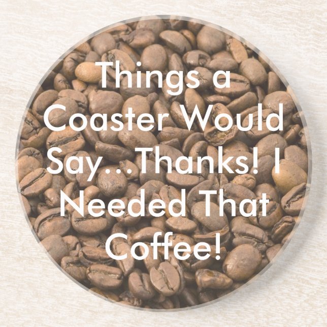 I Needed That Coffee Coaster (Front)