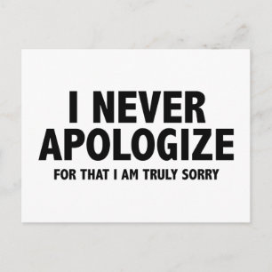 I Never Apologise. For That I Am Truly Sorry. Postcard
