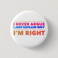 I never argue, I just explain why I’m right